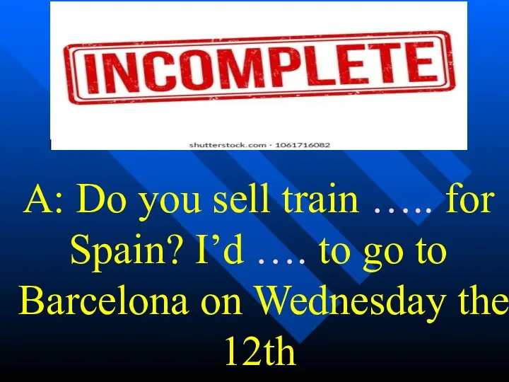 A: Do you sell train ….. for Spain? I’d ….