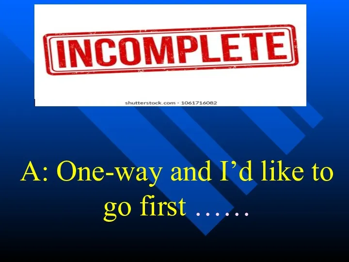 A: One-way and I’d like to go first ……