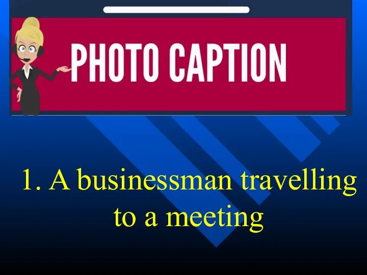 1. A businessman travelling to a meeting