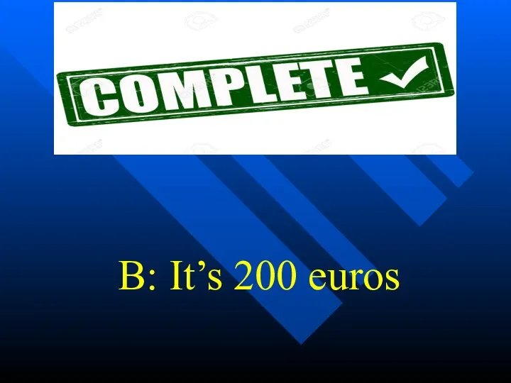 B: It’s 200 euros