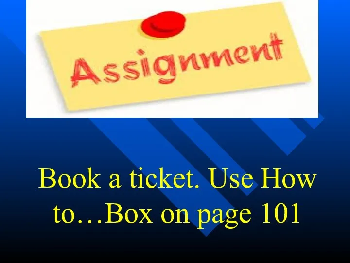 Book a ticket. Use How to…Box on page 101