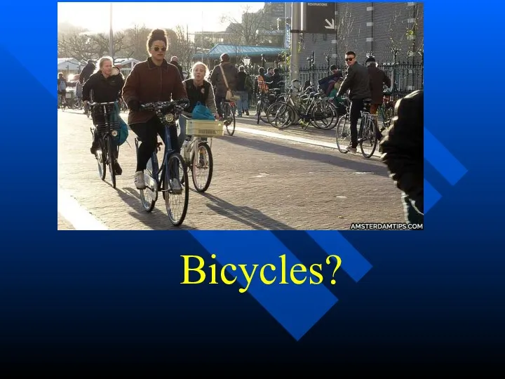 Bicycles?