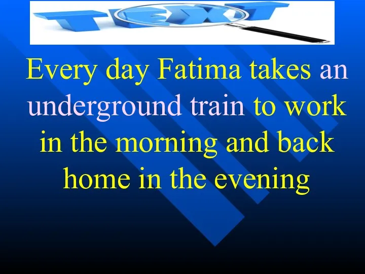 Every day Fatima takes an underground train to work in