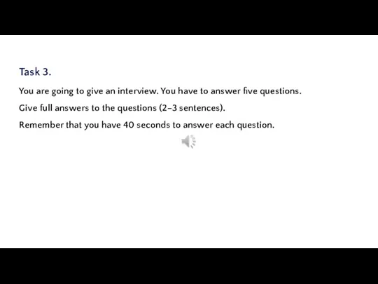 Task 3. You are going to give an interview. You