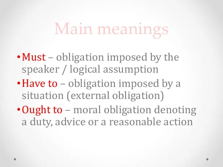 Main meanings Must – obligation imposed by the speaker /