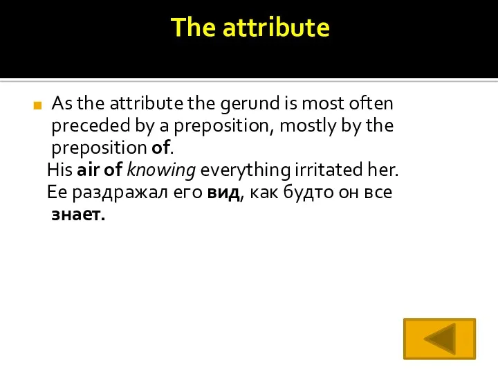 The attribute As the attribute the gerund is most often