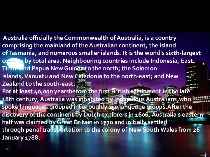 Australia officially the Commonwealth of Australia, is a country comprising