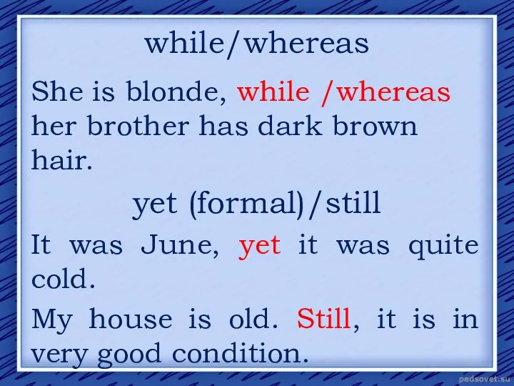 while/whereas She is blonde, while /whereas her brother has dark