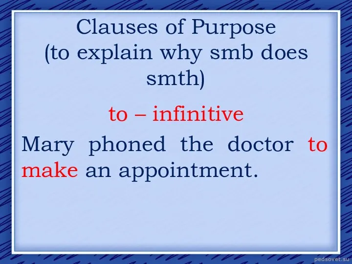 Clauses of Purpose (to explain why smb does smth) to