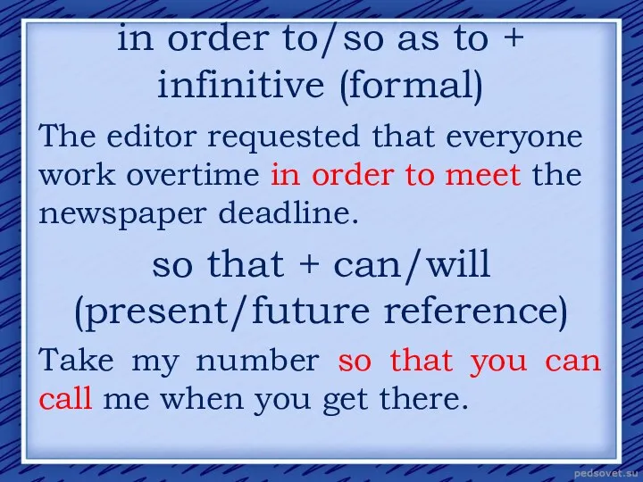 in order to/so as to + infinitive (formal) The editor