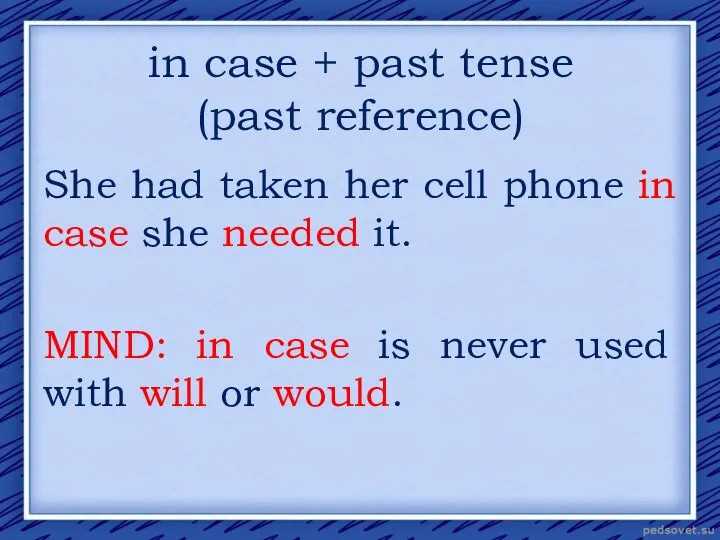 in case + past tense (past reference) She had taken