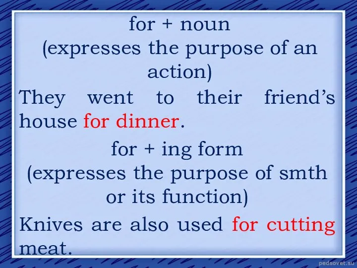 for + noun (expresses the purpose of an action) They