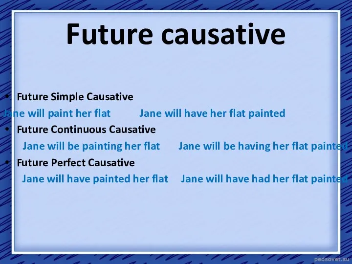 Future Simple Causative Jane will paint her flat Jane will