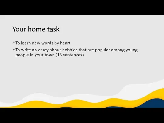 Your home task To learn new words by heart To