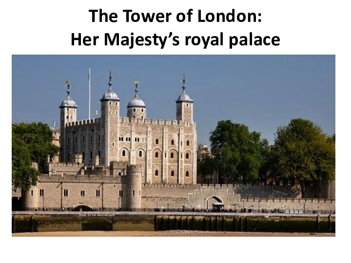 The Tower of London: Her Majesty’s royal palace