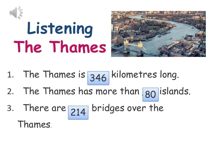 Listening The Thames The Thames is ___ kilometres long. The