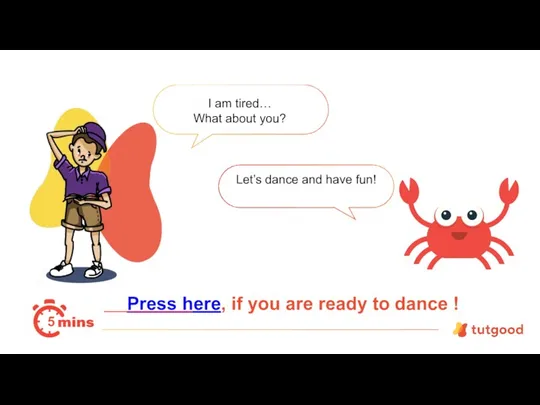 Press here, if you are ready to dance ! I