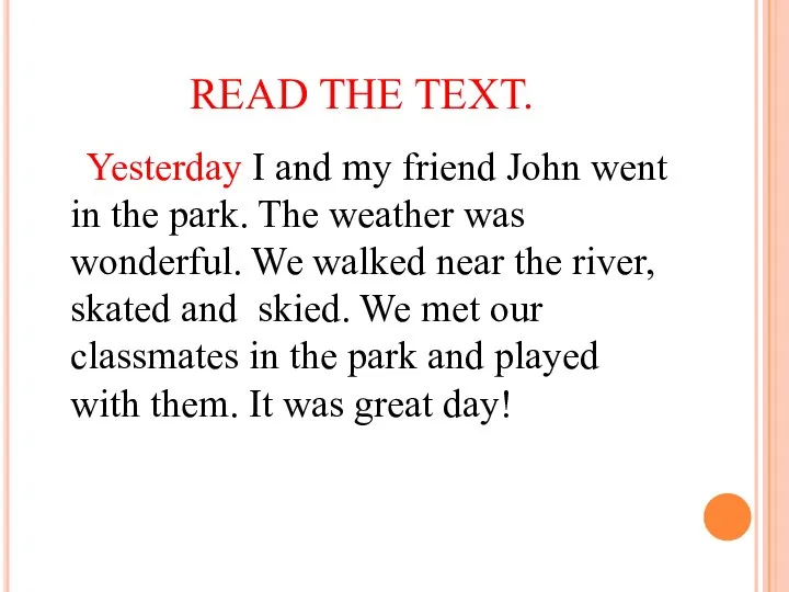 READ THE TEXT. Yesterday I and my friend John went in the park.