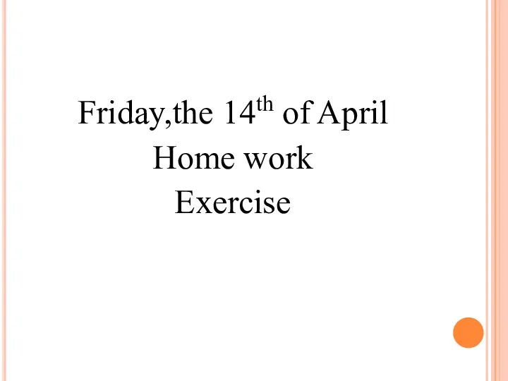 Friday,the 14th of April Home work Exercise