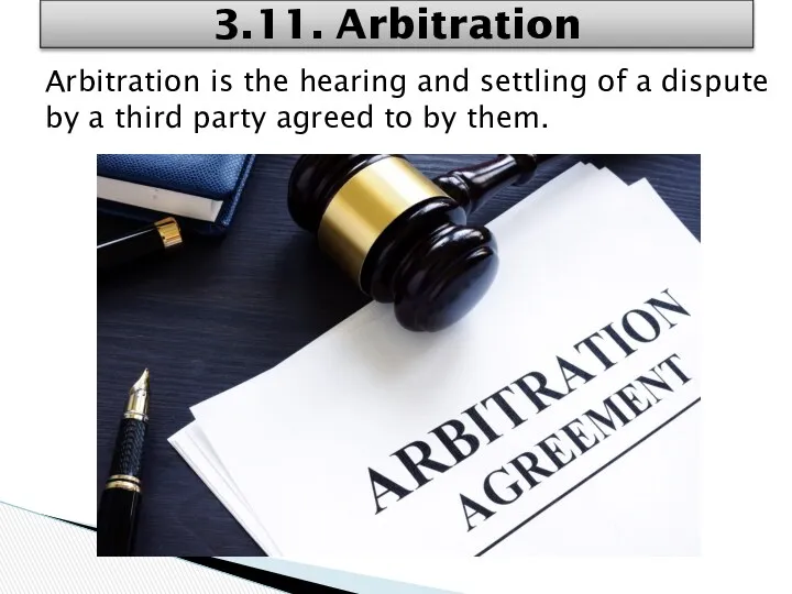 Arbitration is the hearing and settling of a dispute by