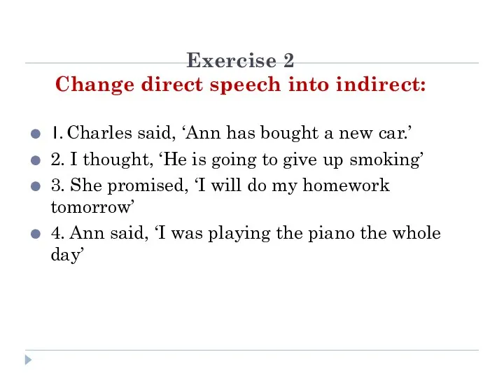 Exercise 2 Change direct speech into indirect: 1. Charles said,