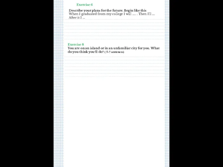 Exercise 6 Describe your plans for the future. Begin like
