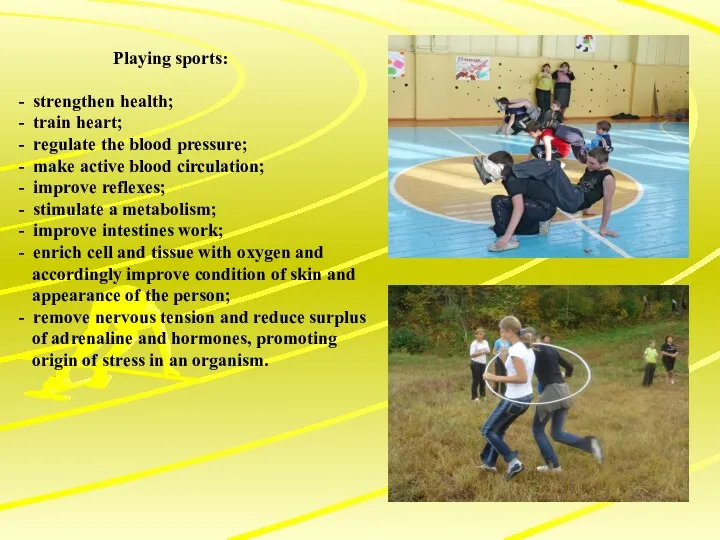 Playing sports: - strengthen health; - train heart; - regulate the blood pressure;