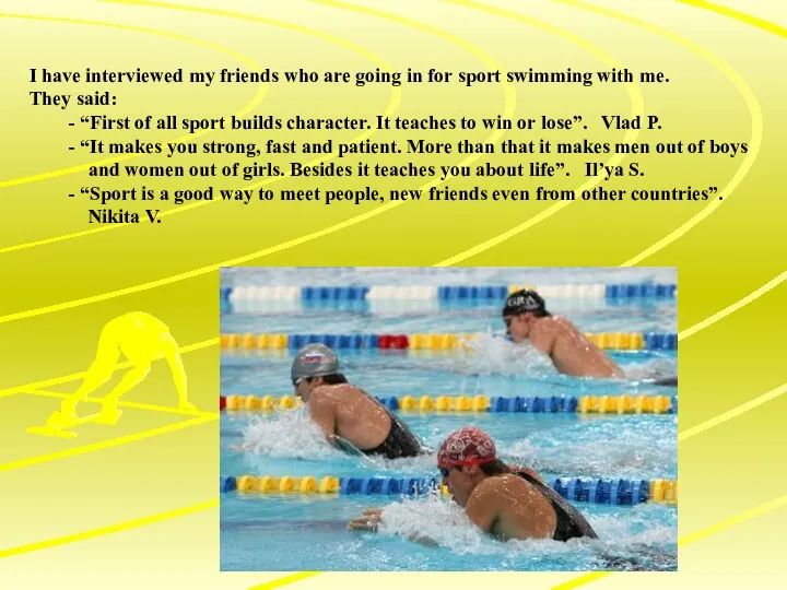 I have interviewed my friends who are going in for sport swimming with