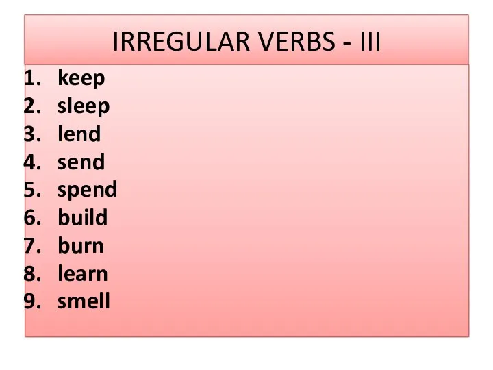 IRREGULAR VERBS - III keep sleep lend send spend build burn learn smell