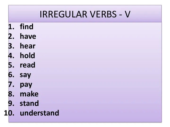 IRREGULAR VERBS - V find have hear hold read say pay make stand understand