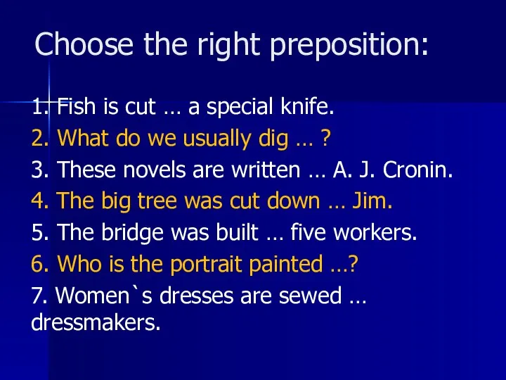 Choose the right preposition: 1. Fish is cut … a