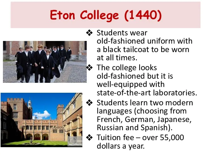 Eton College (1440) Students wear old-fashioned uniform with a black