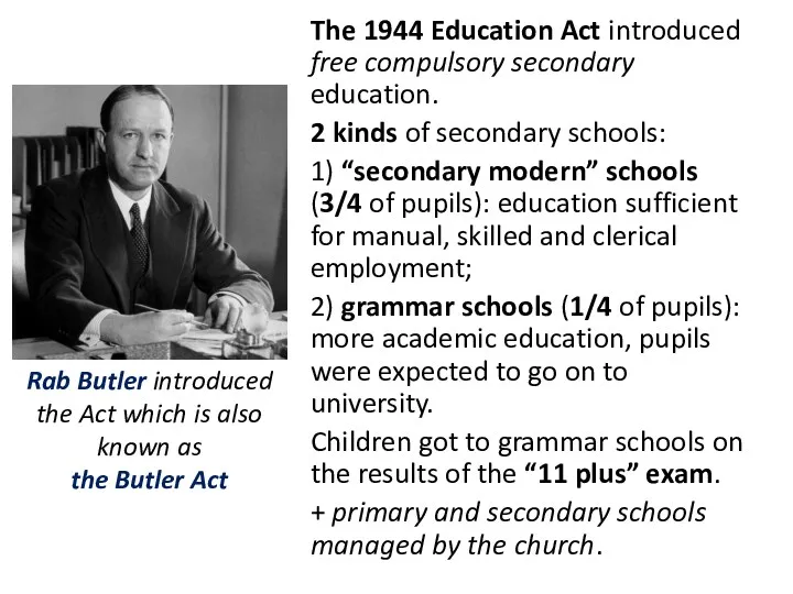 The 1944 Education Act introduced free compulsory secondary education. 2