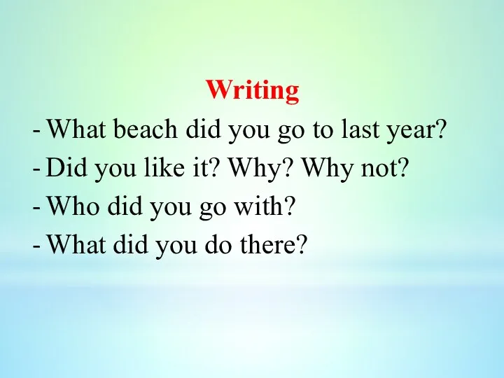 Writing What beach did you go to last year? Did