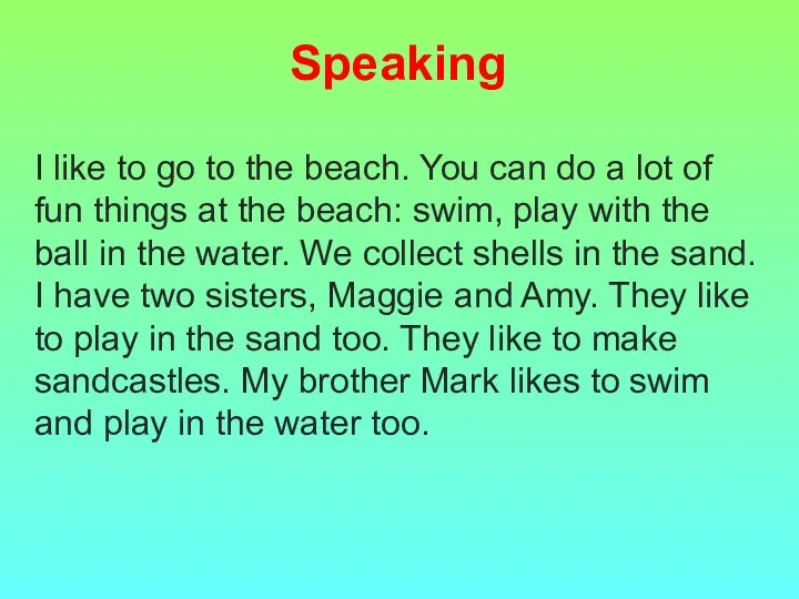 Speaking I like to go to the beach. You can