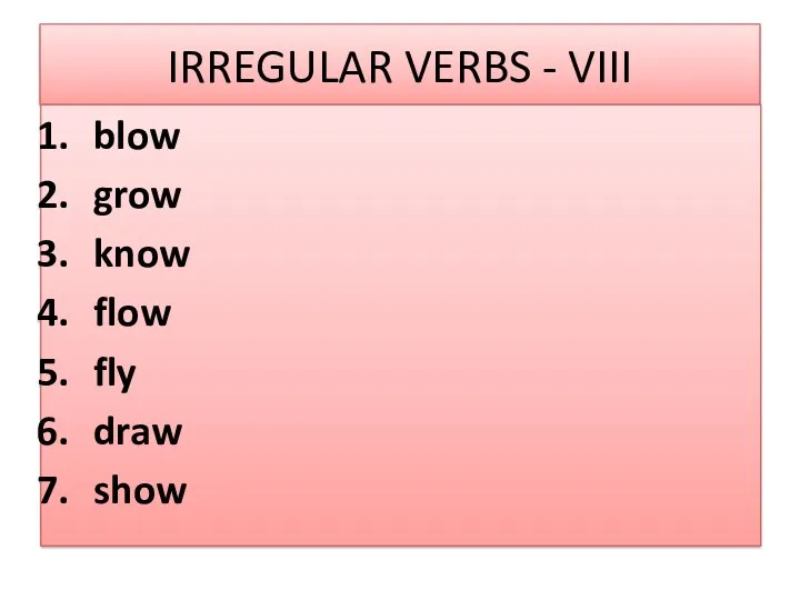 IRREGULAR VERBS - VIII blow grow know flow fly draw show