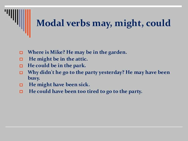 Modal verbs may, might, could Where is Mike? He may