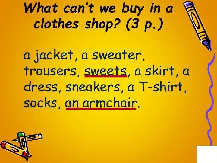 What can’t we buy in a clothes shop? (3 p.)