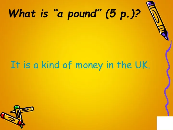 What is “a pound” (5 p.)? It is a kind of money in the UK.