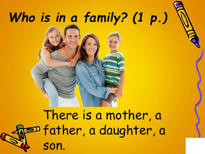 Who is in a family? (1 p.) There is a