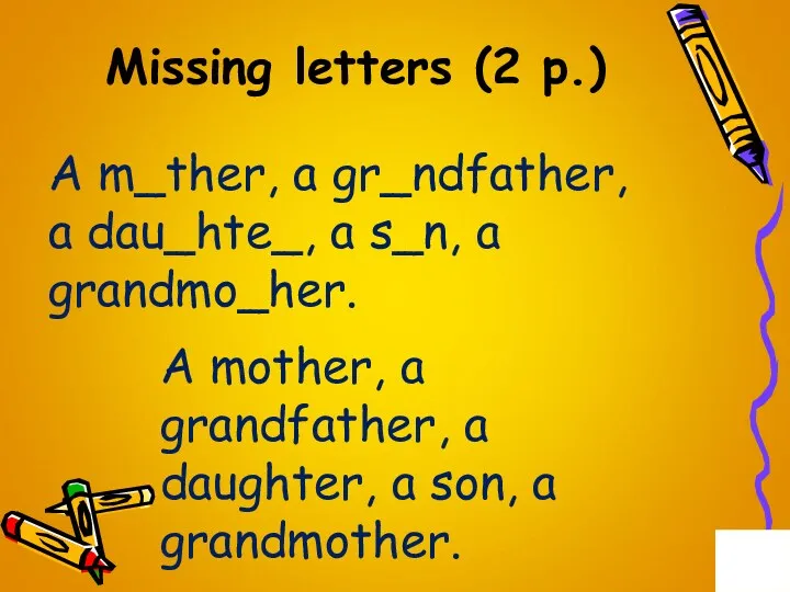 Missing letters (2 p.) A m_ther, a gr_ndfather, a dau_hte_,