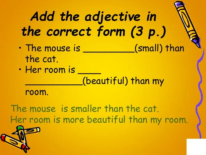 Add the adjective in the correct form (3 p.) The