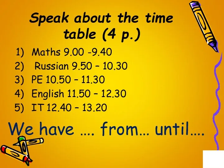 Speak about the time table (4 p.) Maths 9.00 -9.40