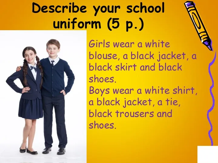 Describe your school uniform (5 p.) Girls wear a white