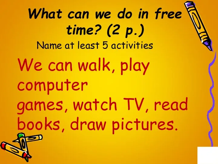 What can we do in free time? (2 p.) Name