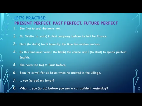 LET’S PRACTISE: PRESENT PERFECT, PAST PERFECT, FUTURE PERFECT She (not