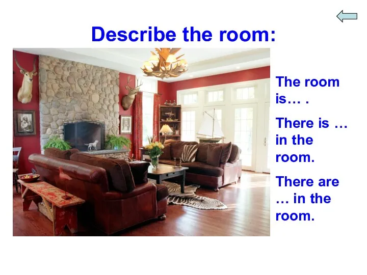 Describe the room: The room is… . There is …