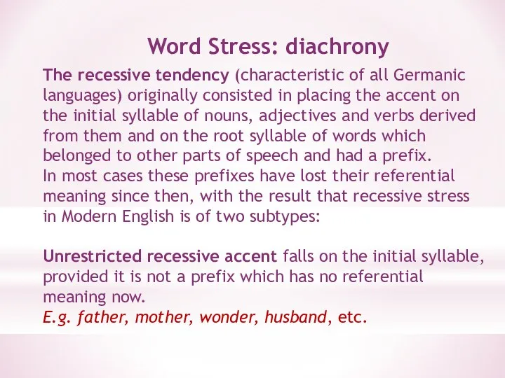 Word Stress: diachrony The recessive tendency (characteristic of all Germanic