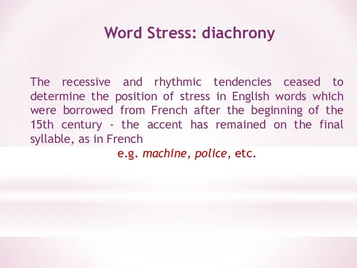 Word Stress: diachrony The recessive and rhythmic tendencies ceased to