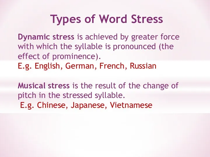 Types of Word Stress Dynamic stress is achieved by greater